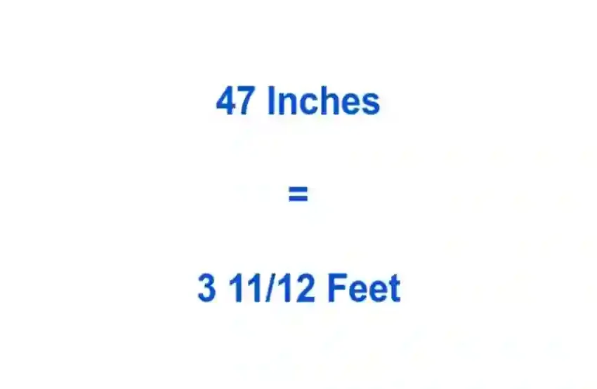  47 Inches in Feet – A Quick Conversion Table and Explanation